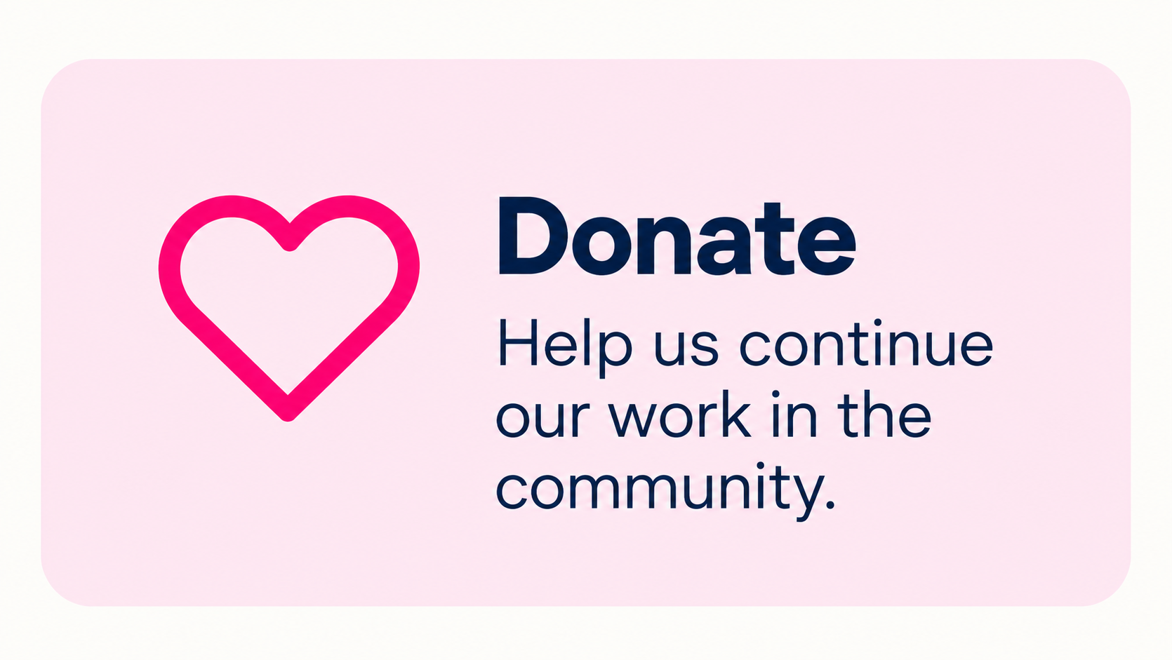 Pink heart icon with the words Donate, Help us continue our work in the community